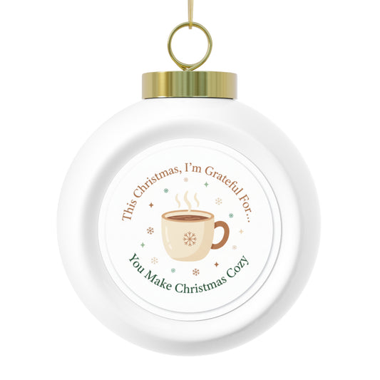 Christmas Ball Ornament - You Make Christmas Cozy