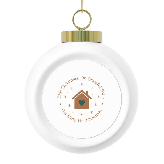 Ceramic Christmas Ball Ornament - Our Story This Christmas