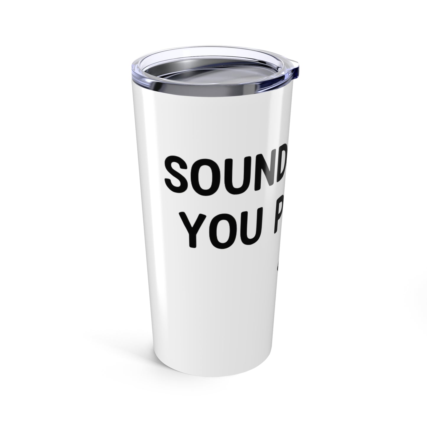 20oz Tumbler, Sounds Like A You Problem, Family Gift, Friend Gift