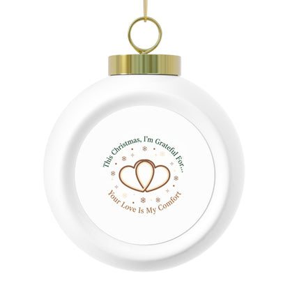 Ceramic Christmas Ornament — Your Love Is My Comfort
