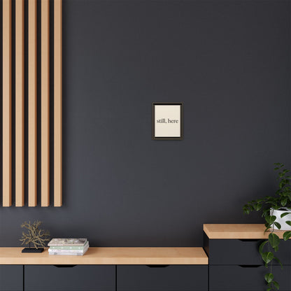 Framed Matte Canvas Wall Art — "still, here" Minimalist Typographic Print
