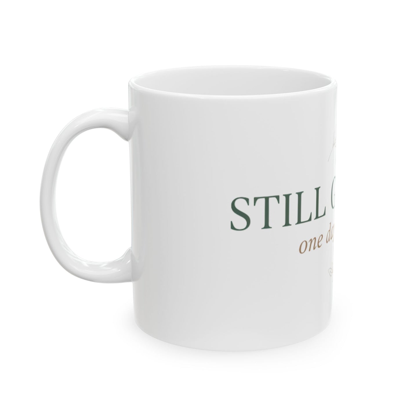 11oz Ceramic Mug, Still Growing, Family Gift, Friend Gift