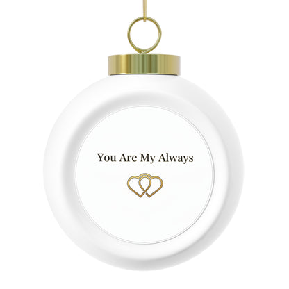 Christmas Ball Ornament You Are My Always Romantic Keepsake