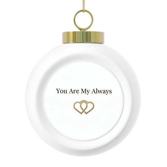 Christmas Ball Ornament You Are My Always Romantic Keepsake