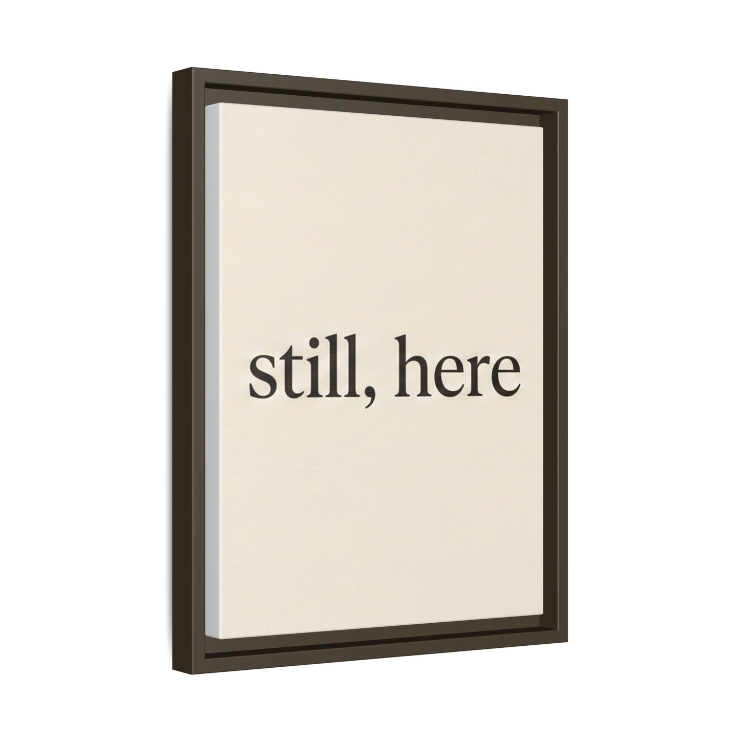 Framed Matte Canvas Wall Art — "still, here" Minimalist Typographic Print
