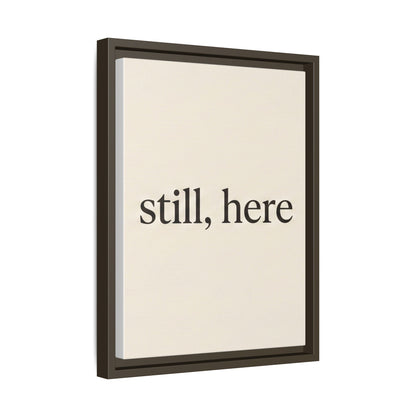 Framed Matte Canvas Wall Art — "still, here" Minimalist Typographic Print