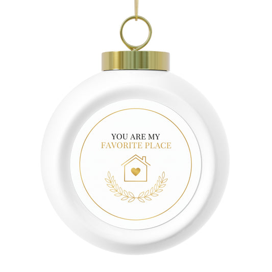 Christmas Ball Ornament - You Are My Favorite Place