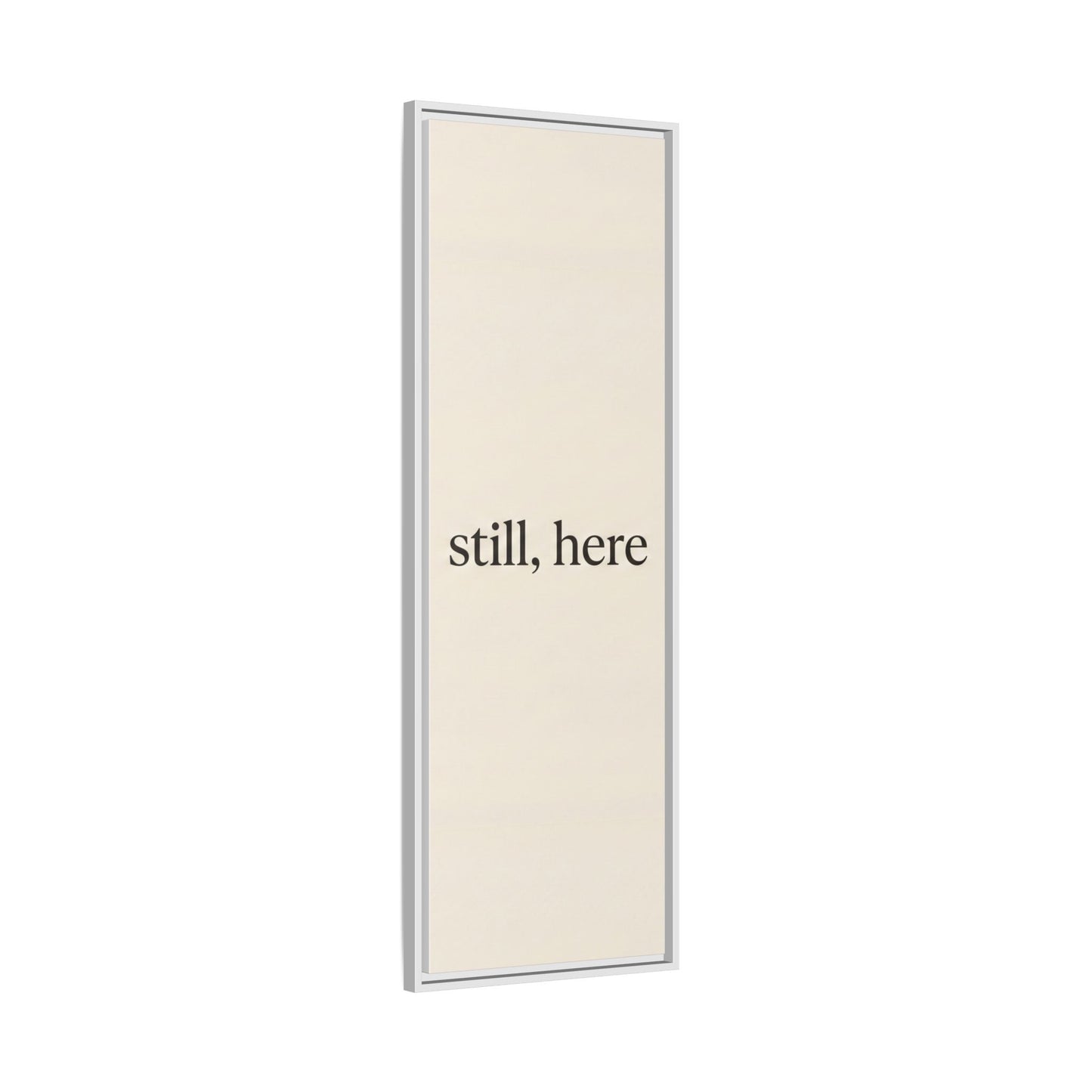 Framed Matte Canvas Wall Art — "still, here" Minimalist Typographic Print