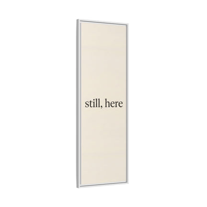 Framed Matte Canvas Wall Art — "still, here" Minimalist Typographic Print