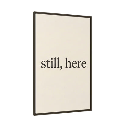 Framed Matte Canvas Wall Art — "still, here" Minimalist Typographic Print