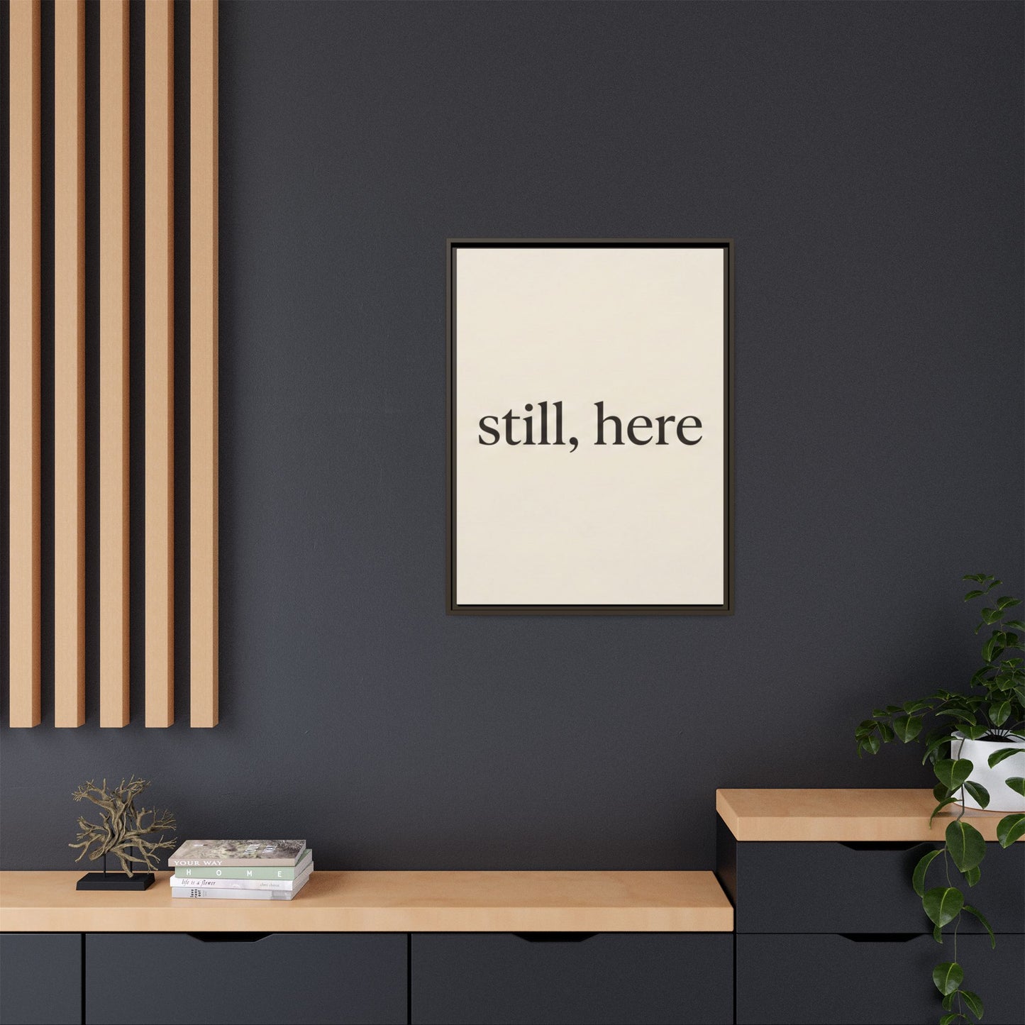 Framed Matte Canvas Wall Art — "still, here" Minimalist Typographic Print
