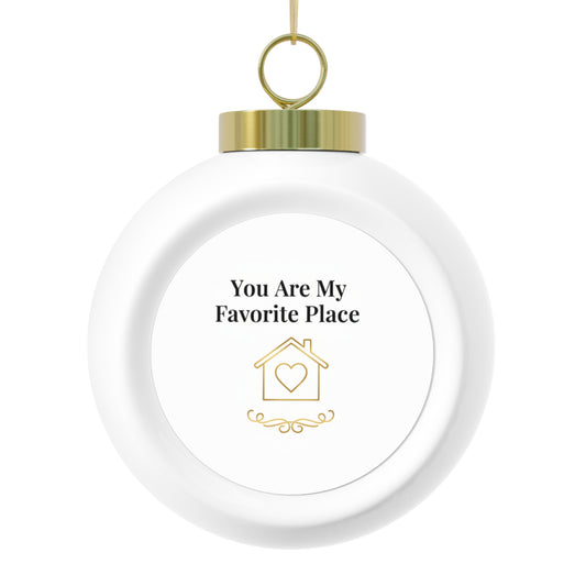 Christmas Ball Ornament You Are My Favorite Place Romantic Keepsake