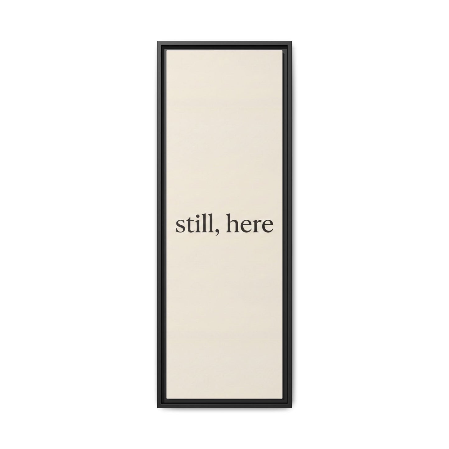 Framed Matte Canvas Wall Art — "still, here" Minimalist Typographic Print