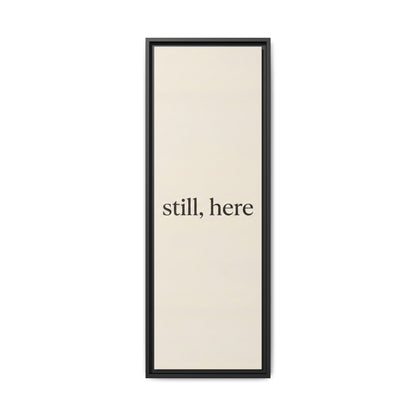 Framed Matte Canvas Wall Art — "still, here" Minimalist Typographic Print
