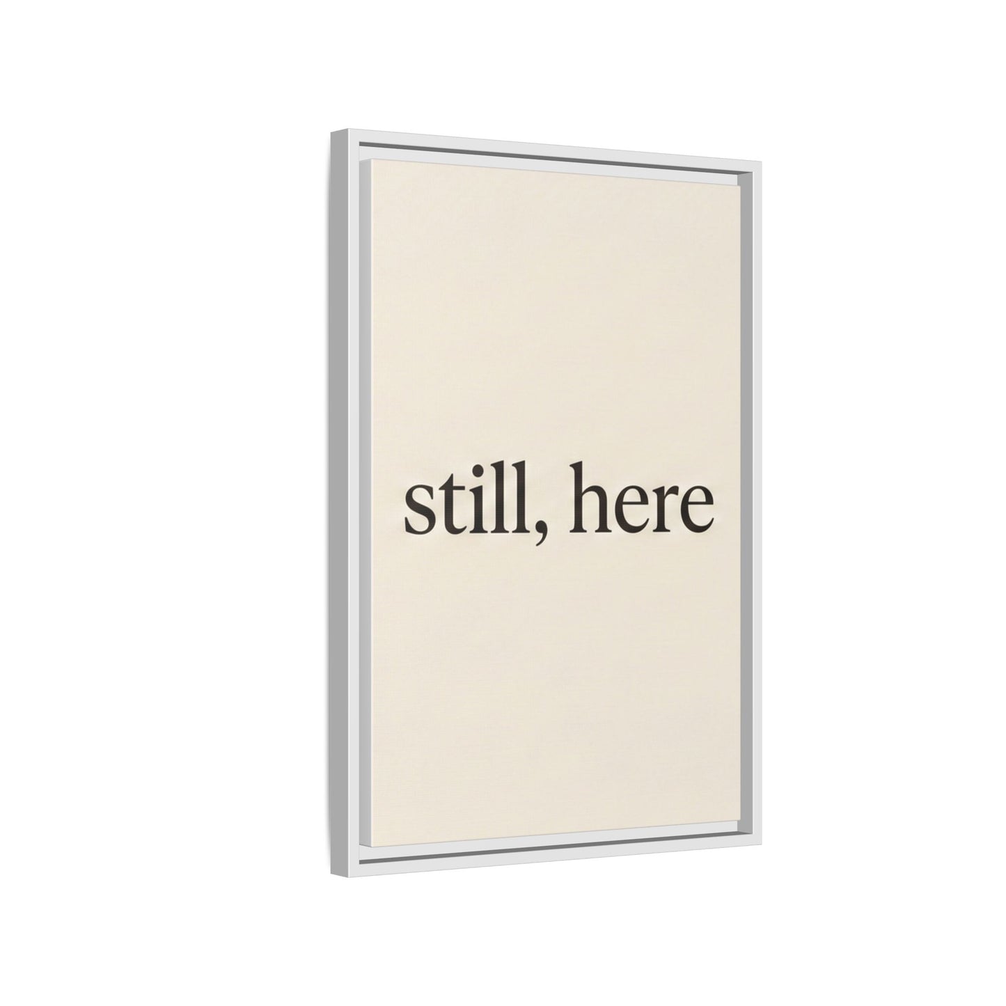 Framed Matte Canvas Wall Art — "still, here" Minimalist Typographic Print
