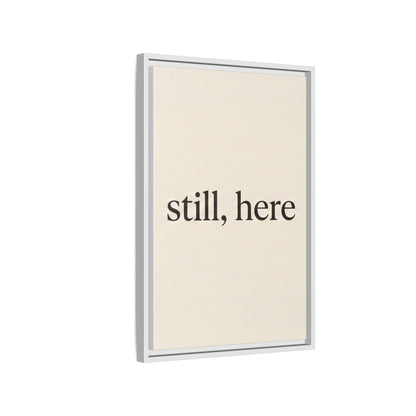 Framed Matte Canvas Wall Art — "still, here" Minimalist Typographic Print
