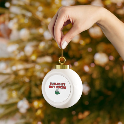 Christmas Ball Ornament - Fueled By Hot Cocoa Cozy Ceramic Holiday Ornament