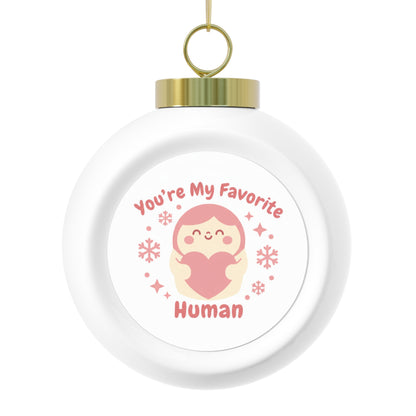 Christmas Ball Ornament - You're My Favorite Human