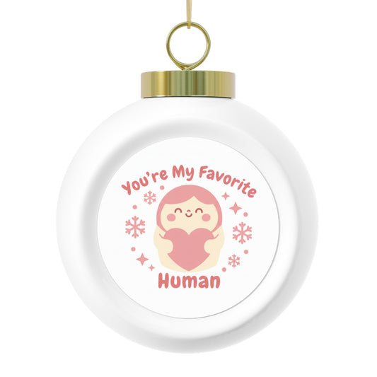 Christmas Ball Ornament - You're My Favorite Human