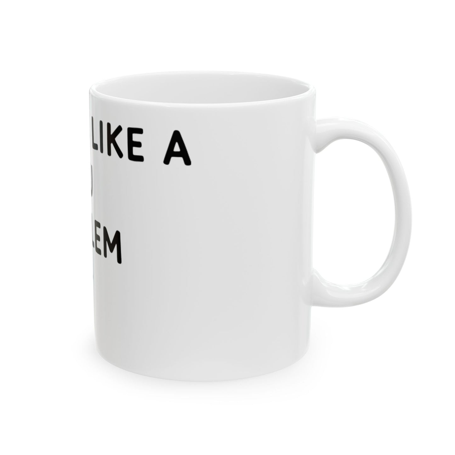 11oz Ceramic Mug, Sounds Like A You Problem, Family Gift, Friend Gift