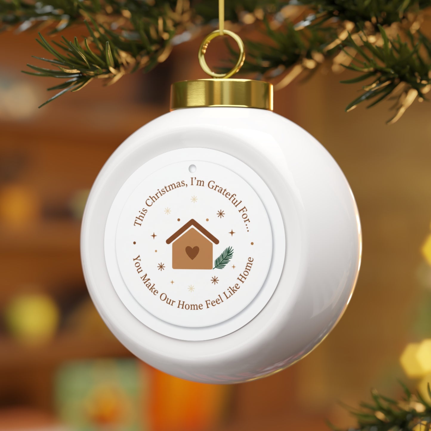 Christmas Ball Ornament - You Make Our Home Feel Like Home Sentimental Design