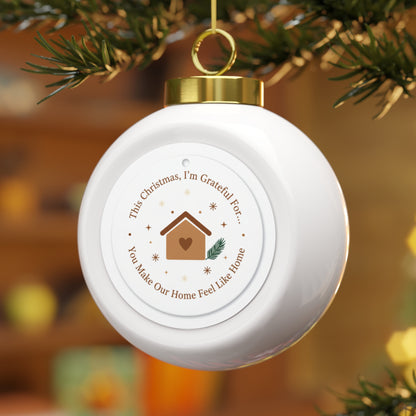 Christmas Ball Ornament - You Make Our Home Feel Like Home Sentimental Design
