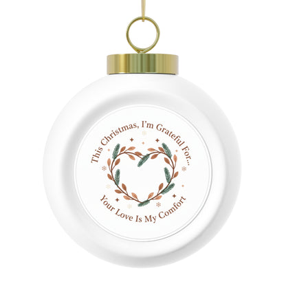Christmas Ball Ornament - Your Love Is My Comfort, Vintage Sentiment