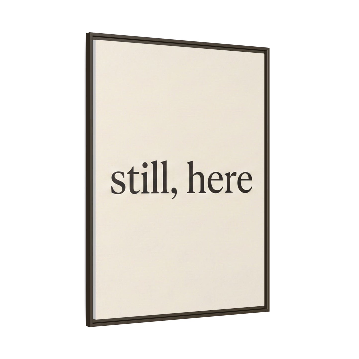 Framed Matte Canvas Wall Art — "still, here" Minimalist Typographic Print