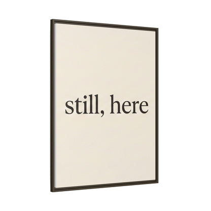 Framed Matte Canvas Wall Art — "still, here" Minimalist Typographic Print