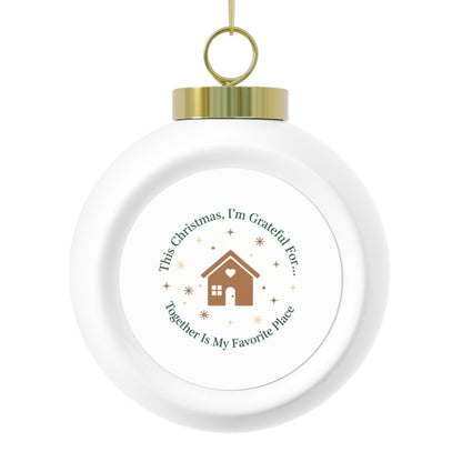 Christmas Ball Ornament - Together Is My Favorite Place