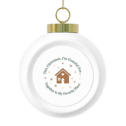 Christmas Ball Ornament - Together Is My Favorite Place