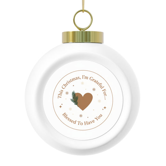 Christmas Ball Ornament – Blessed To Have You (Glossy Ceramic)