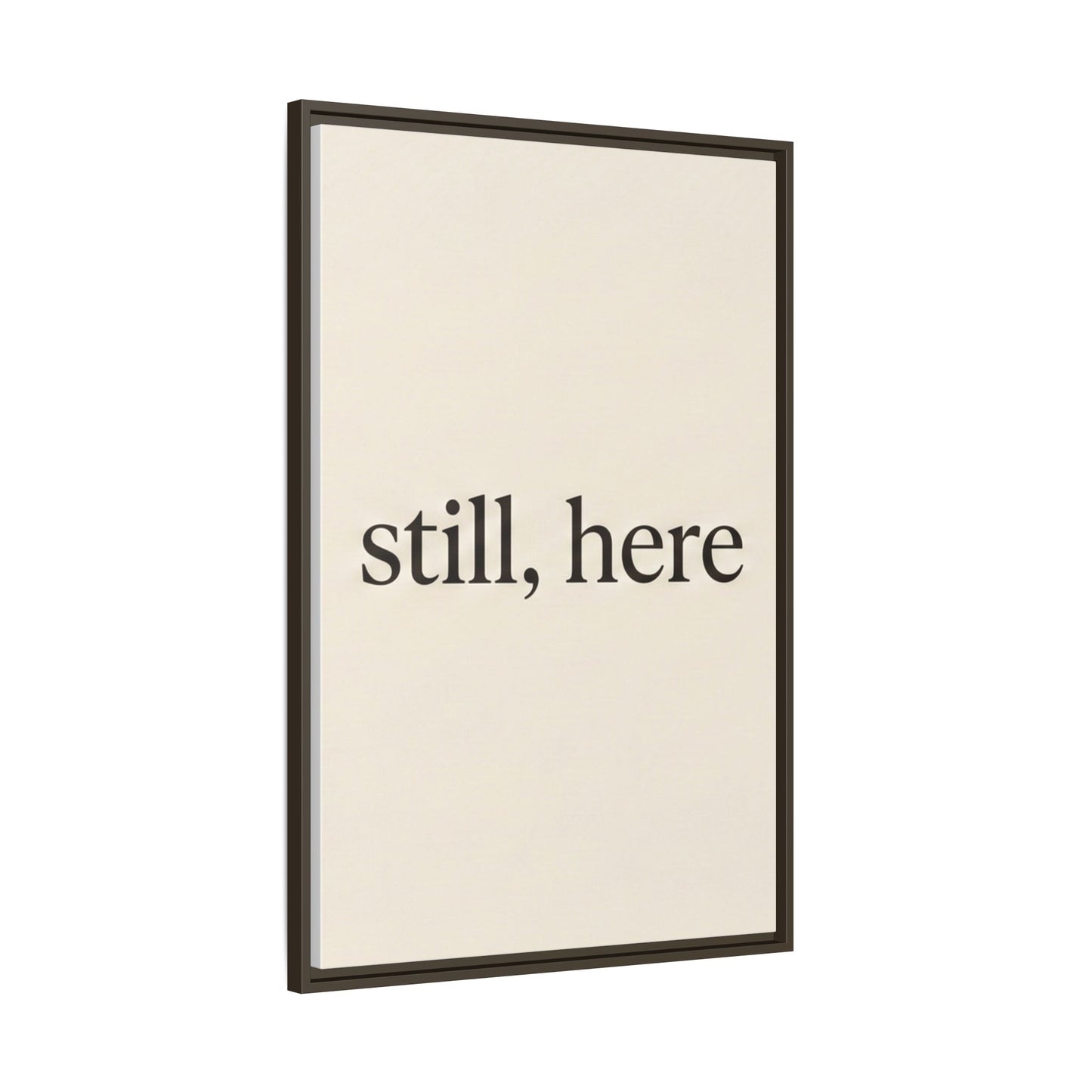 Framed Matte Canvas Wall Art — "still, here" Minimalist Typographic Print