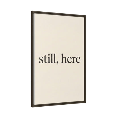 Framed Matte Canvas Wall Art — "still, here" Minimalist Typographic Print