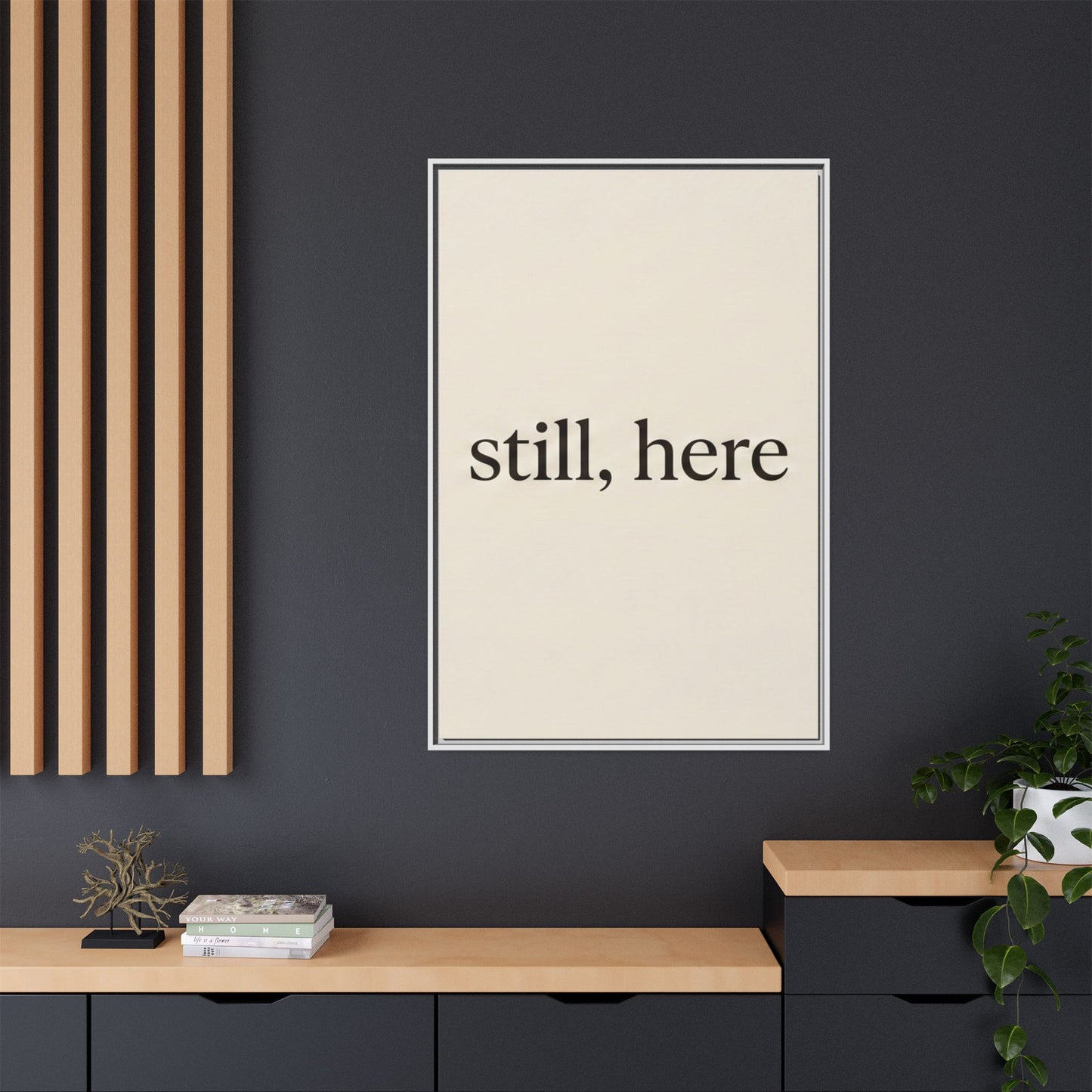 Framed Matte Canvas Wall Art — "still, here" Minimalist Typographic Print