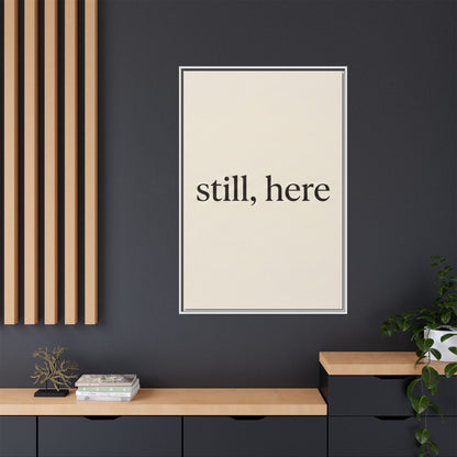 Framed Matte Canvas Wall Art — "still, here" Minimalist Typographic Print