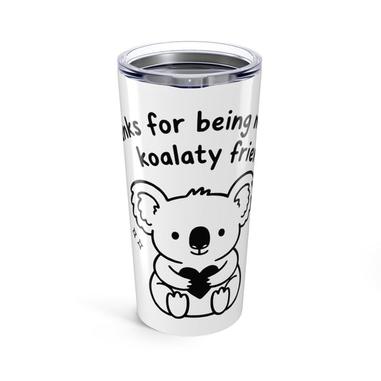 20oz Tumbler, Koalaty Friend, Family Gift, Friend Gift