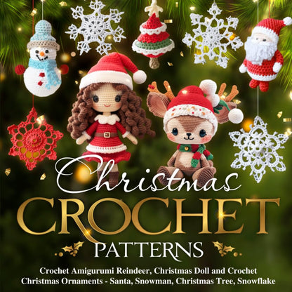 Christmas Crochet Patterns: Crochet Amigurumi Reindeer, Christmas Doll and Crochet Christmas Ornaments - Santa, Snowman, Christmas Tree, Snowflake