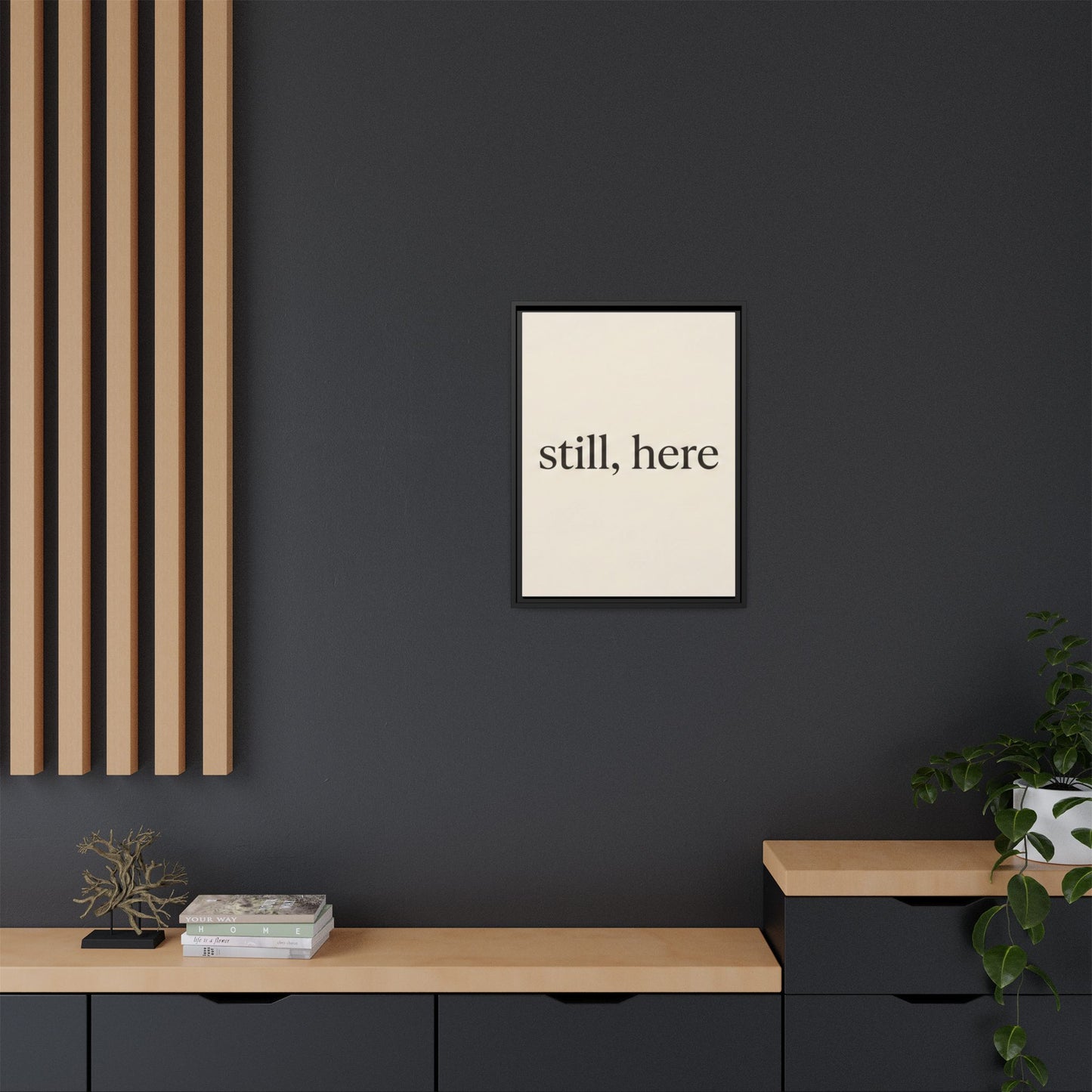 Framed Matte Canvas Wall Art — "still, here" Minimalist Typographic Print