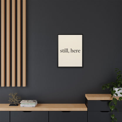 Framed Matte Canvas Wall Art — "still, here" Minimalist Typographic Print