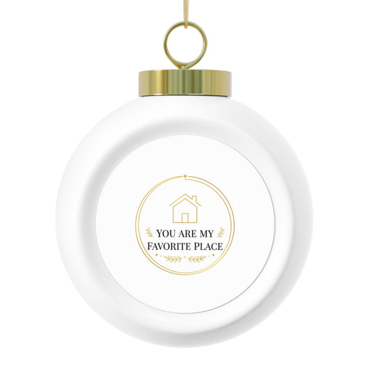 Christmas Ball Ornament - You Are My Favorite Place Romantic Keepsake