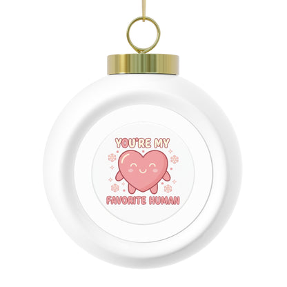 Christmas Ball Ornament — You're My Favorite Human