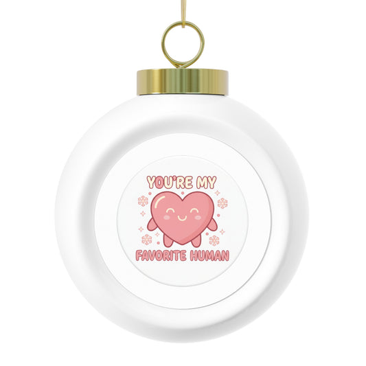 Christmas Ball Ornament — You're My Favorite Human