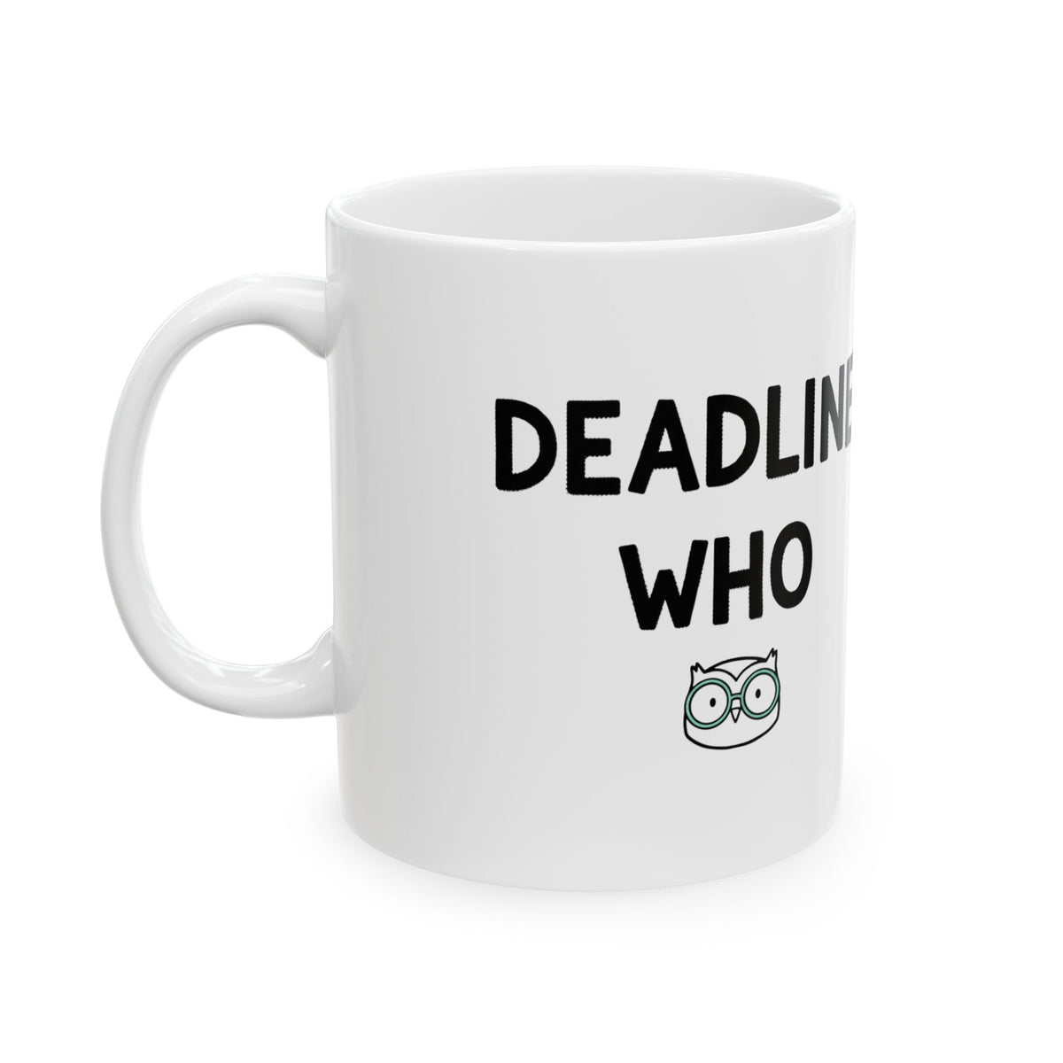 deadline? never heard of her | 11oz Ceramic Coffee Mug, Sublimation | Back to School Gift for Students & Coworkers | Wobbly Doodle Irony