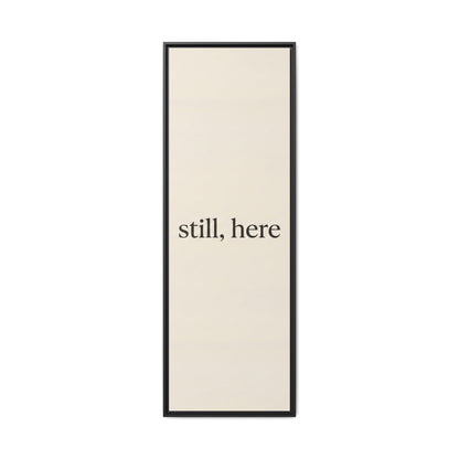 Framed Matte Canvas Wall Art — "still, here" Minimalist Typographic Print