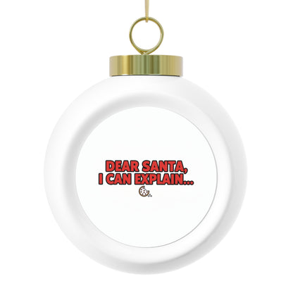 Christmas Ball Ornament - Dear Santa, I Can Explain...