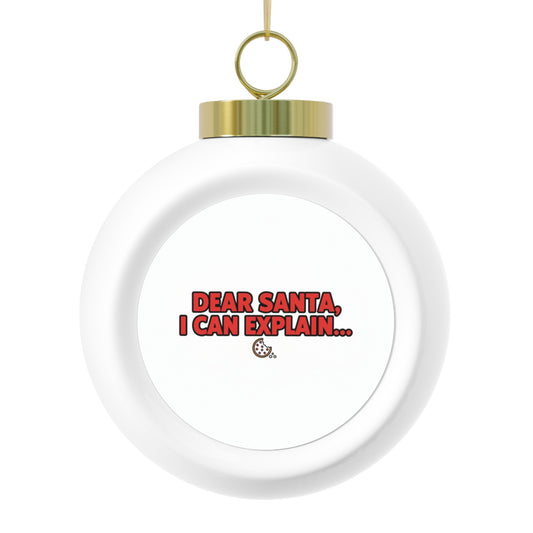 Christmas Ball Ornament - Dear Santa, I Can Explain...