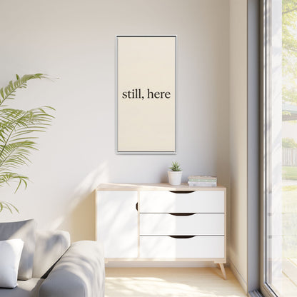 Framed Matte Canvas Wall Art — "still, here" Minimalist Typographic Print