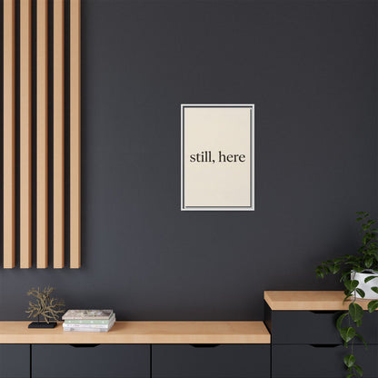 Framed Matte Canvas Wall Art — "still, here" Minimalist Typographic Print