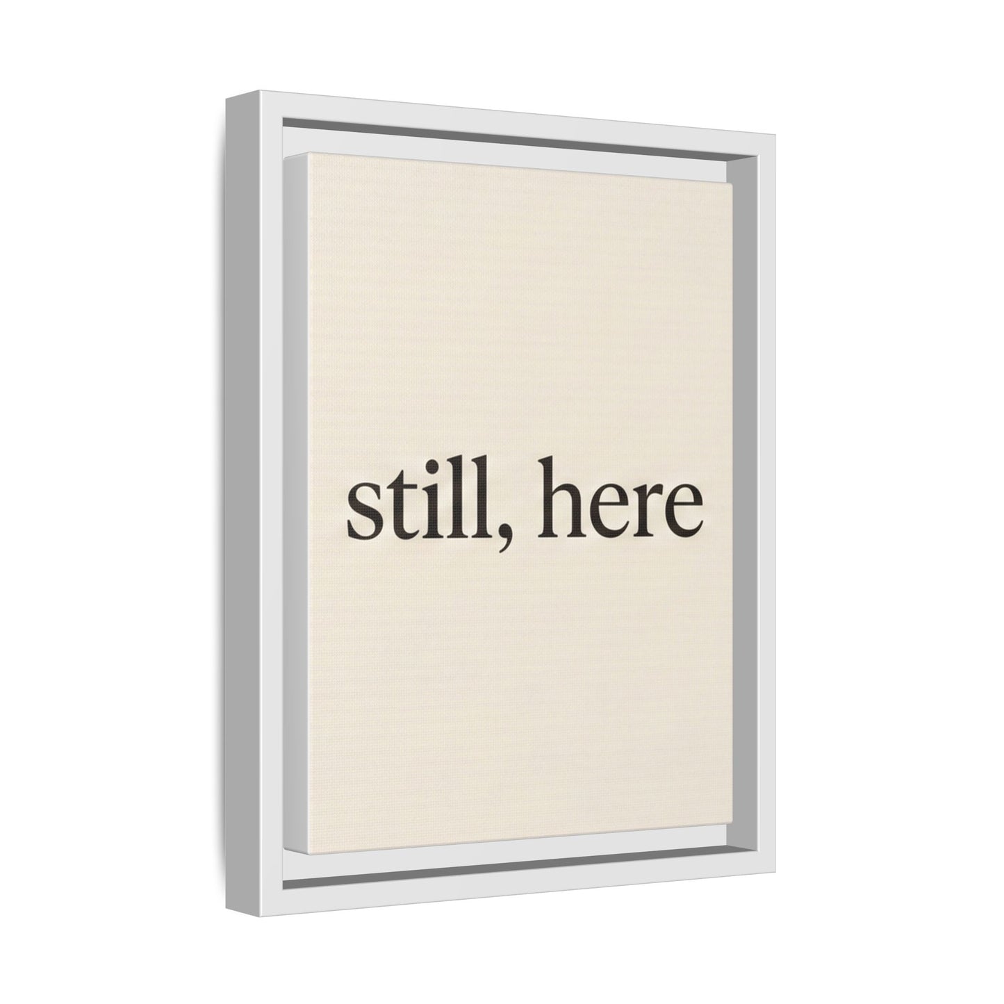Framed Matte Canvas Wall Art — "still, here" Minimalist Typographic Print